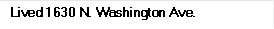 Lived 1630 N. Washington Ave.